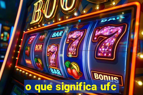 o que significa ufc